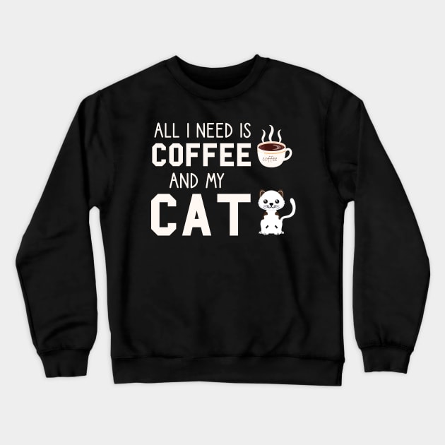 i need Is Coffee and my cat ,Funny cat Mother , cat Moms Gift, Coffee Lover Gift, Funny  For Mom, Coffee Crewneck Sweatshirt by  Funny .designs123